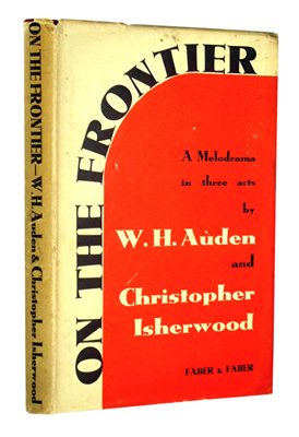 AUDEN, W.H. (Wystan Hugh), 1907-1973 & ISHERWOOD, Christopher : ON THE FRONTIER : A MELODRAMA IN THREE ACTS.